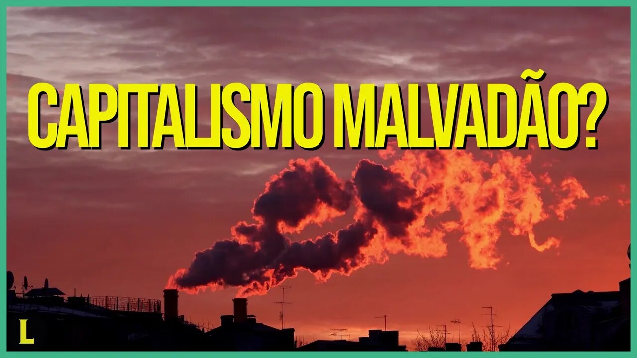 O CAPITALISMO é o maior inimigo do MEIO AMBIENTE?