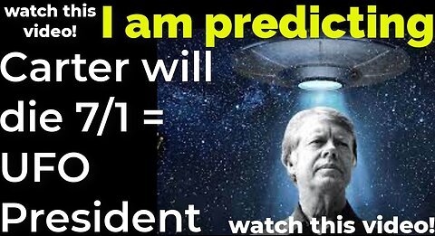 I am predicting: Carter will die July 1 = UFO President