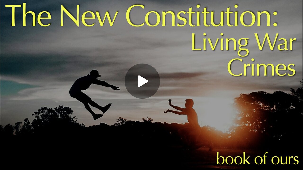 The New Constitution - Living War Crimes