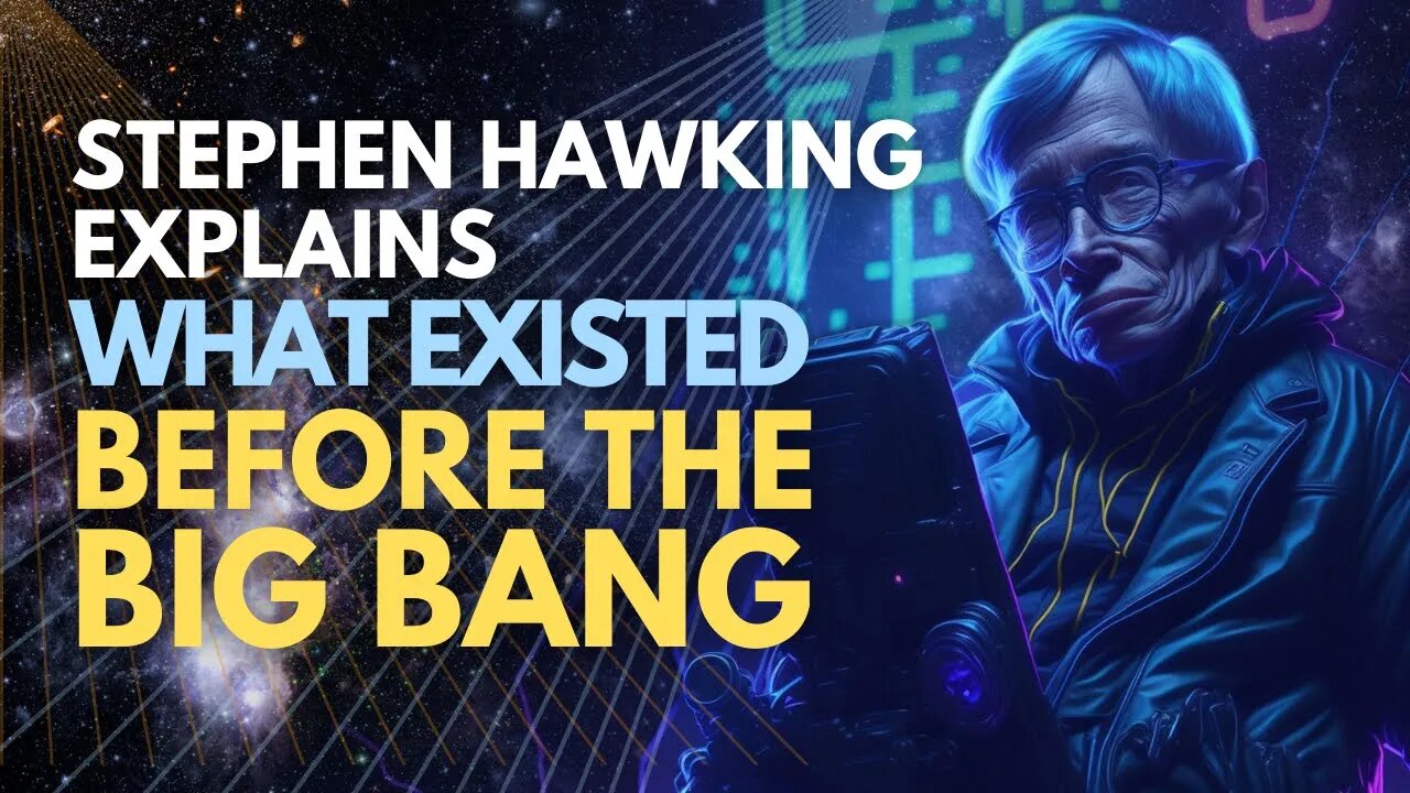 Stephen Hawking explains what existed before the Big Bang