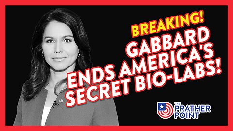 BREAKING: GABBARD ENDS AMERICA'S CLANDESTINE BIO-LABS!