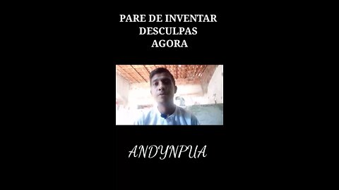 Pare de inventar desculpas