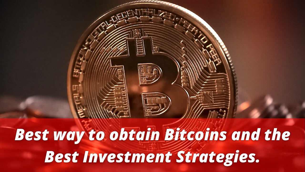 Best way to obtain Bitcoins and the best investment strategies.