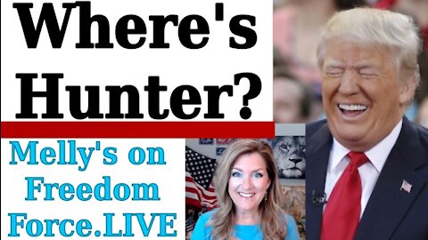 Where's Hunter? Freedom Force Battalion - Melissa Redpill The World 10-18-20