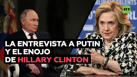 La entrevista a Putin: motivo de amargura para Hillary Clinton