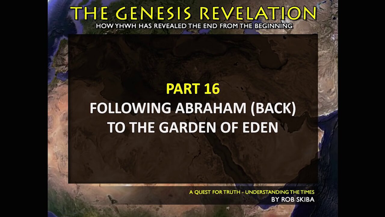 Declaring the End from the Beginning - Part 16 of 20 Following Abraham Back to the Garden of Eden