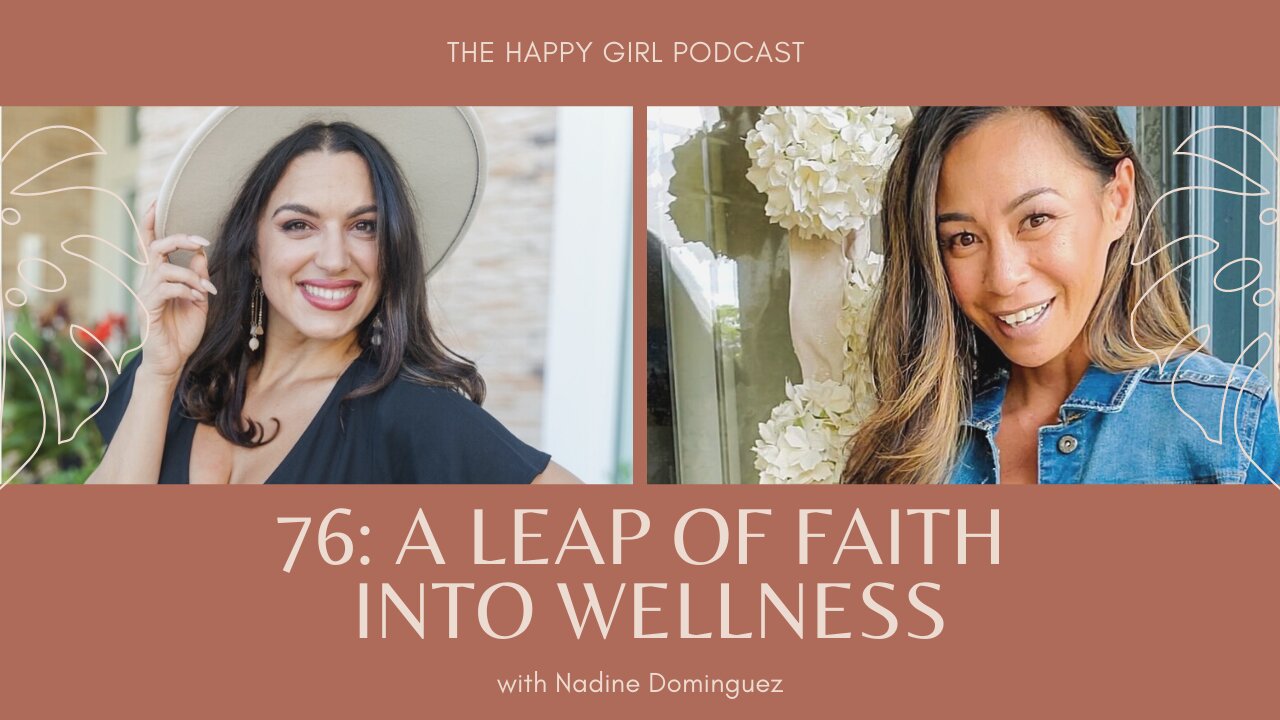 The Happy Girl Podcast. Episode 76: A Leap Of Faith Into Wellness with Nadine Dominguez