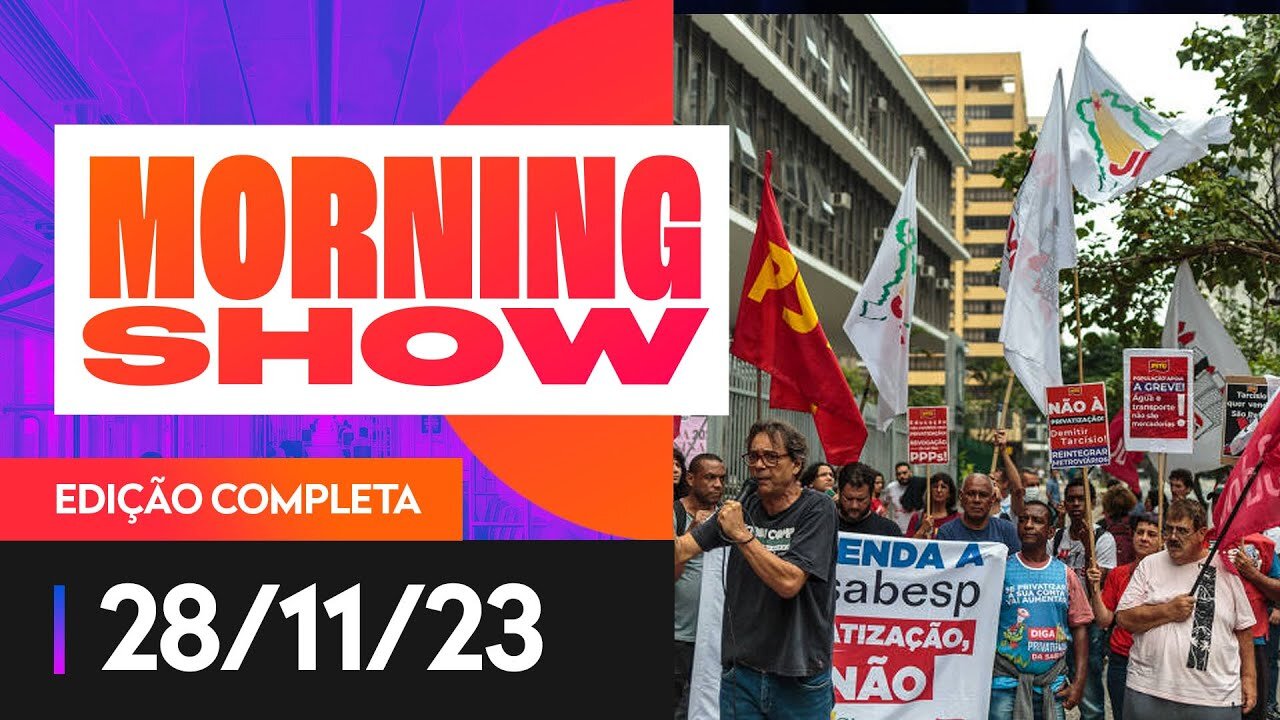 GREVE DE TRANSPORTES PÚBLICOS EM SP E PRIVATIZAÇÃO DE EMPRESAS ESTATAIS - MORNING SHOW - 28/11/2023