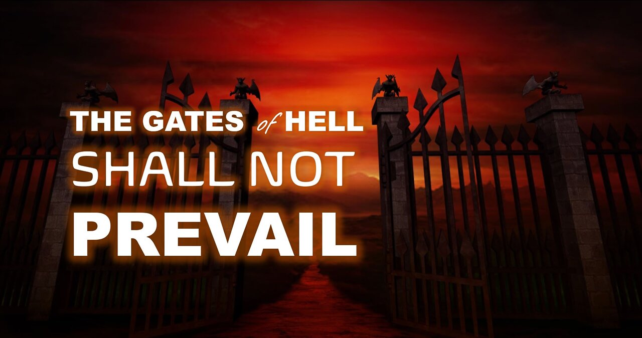 THE GATES OF HELL SHALL NOT PREVAIL