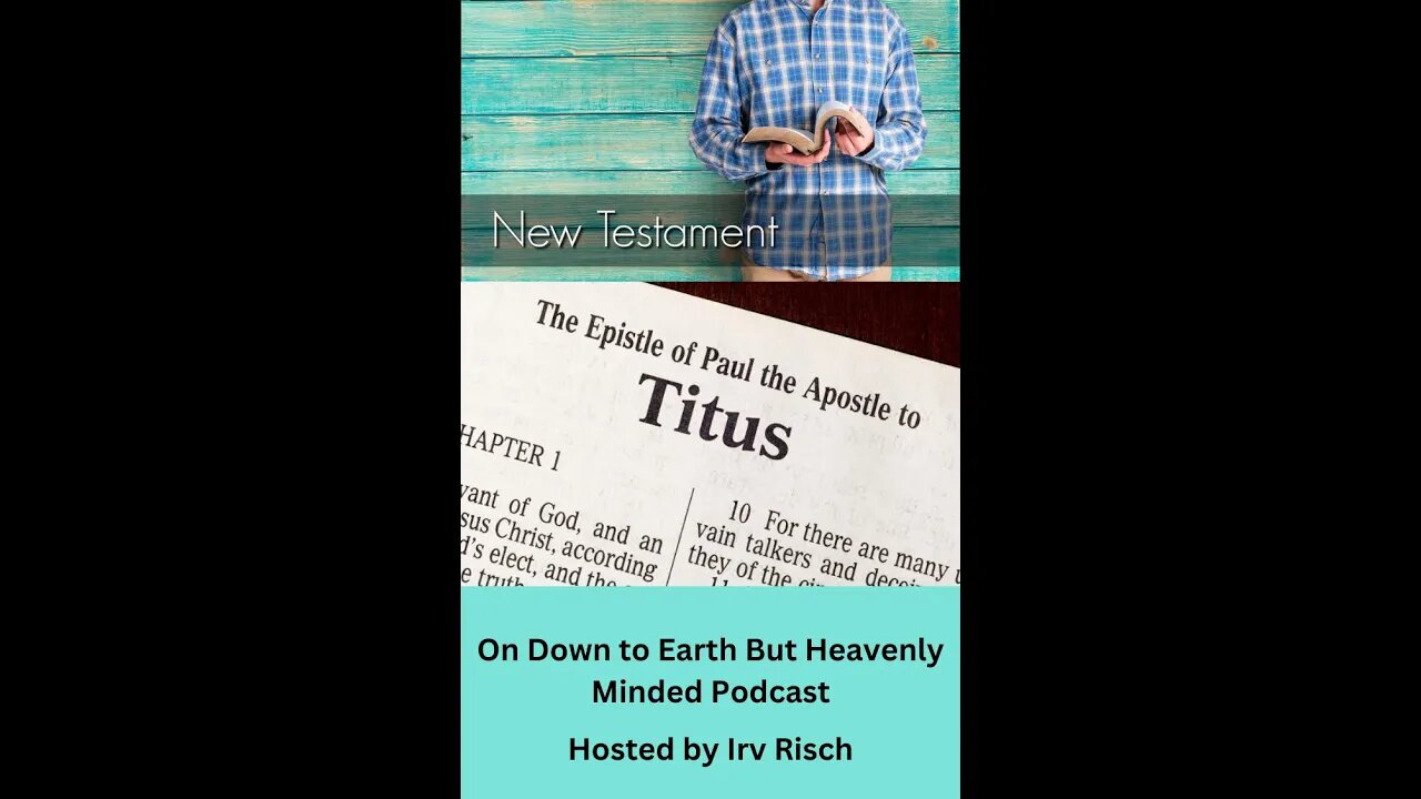 Study in the NT, Titus 3, on Down to Earth But Heavenly Minded Podcast
