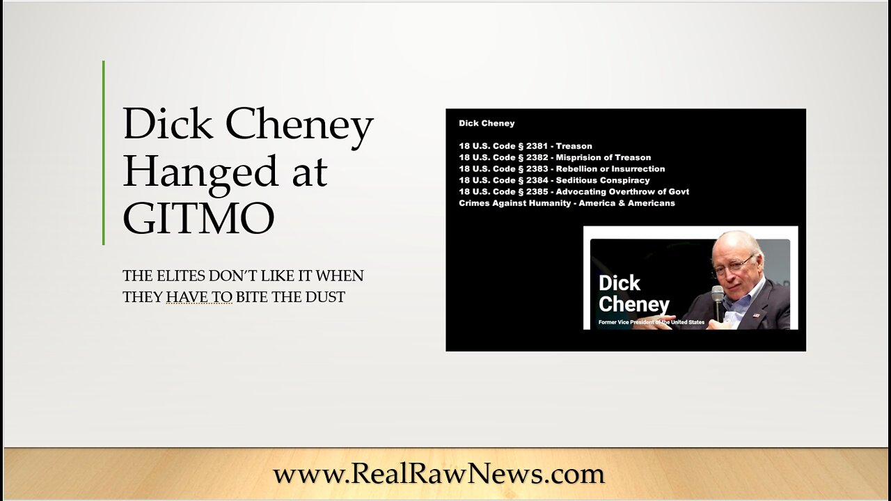 In a Saturday Surprise, Dick Cheney was Hung at GITMO for his Treason & Crimes Against Humanity.