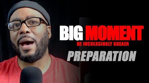 BIG MOMENT: Preparing So You Don't Fail