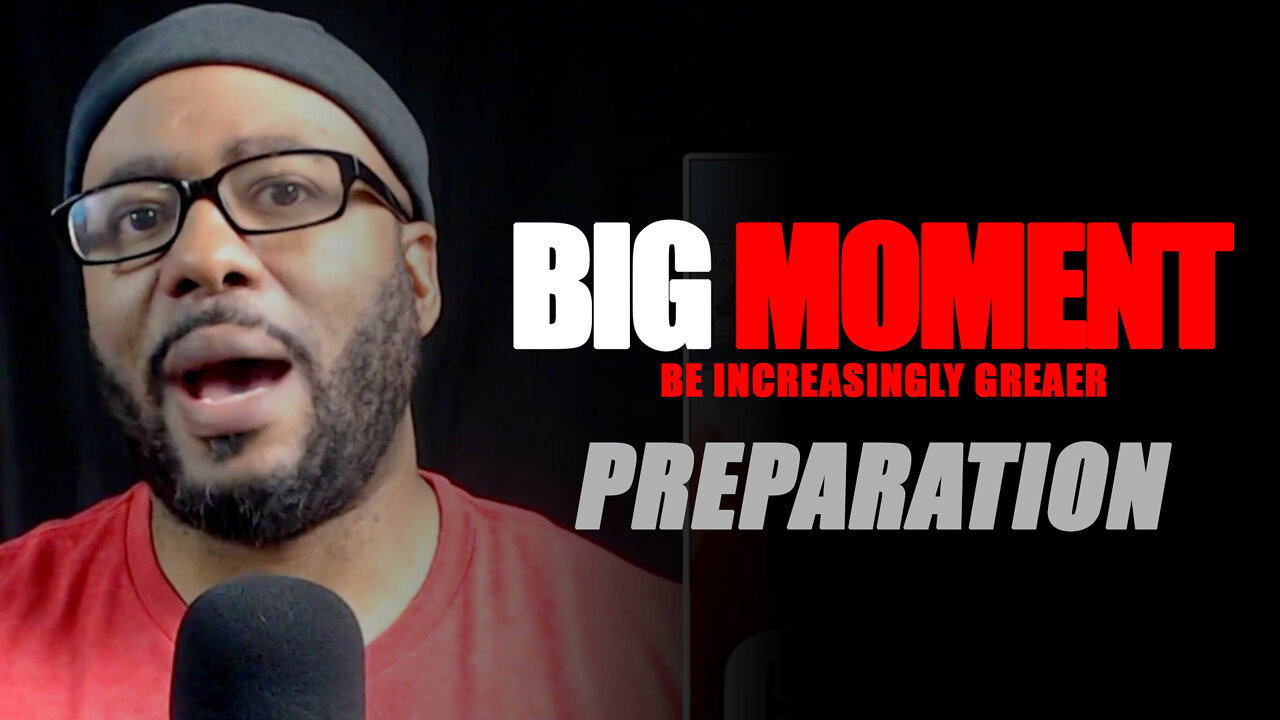 BIG MOMENT: Preparing So You Don't Fail