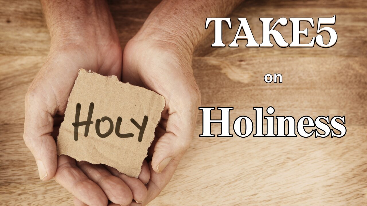 TAKE 5 on Holiness