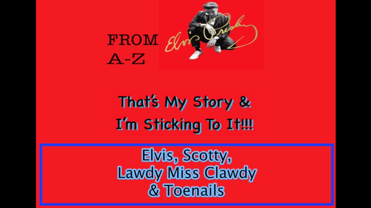Elvis, Scotty, Lawdy Miss Clawdy and Toenails