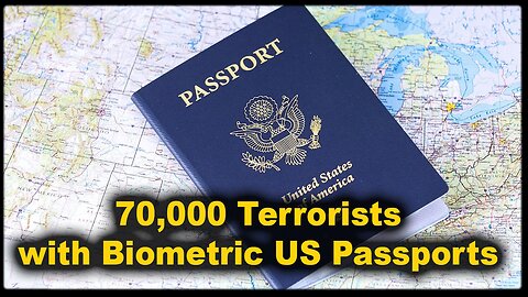 Seventy Thousand Terrorists with Biometric US Passports