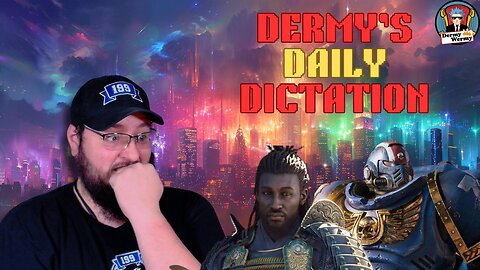 Dermy's Daily Dictation!! Ubisoft ATTACKS GAMERS While Space Marine 2 LOVES GAMERS!!