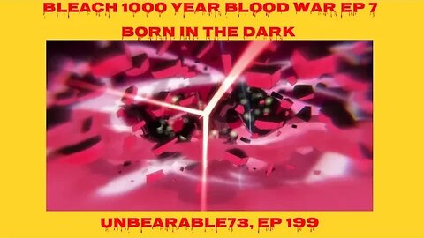 Bleach 1000 Year Blood War Ep 7 Review, Ep 199