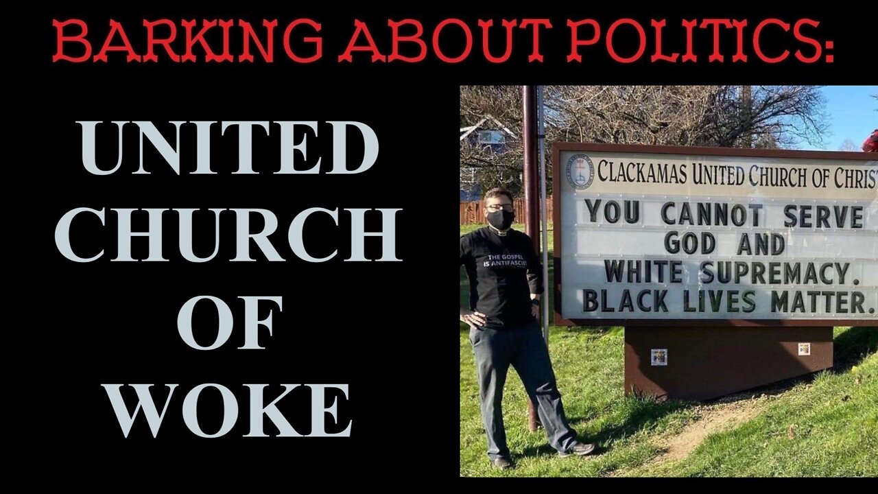 Barking About Politics: United Church Of Woke