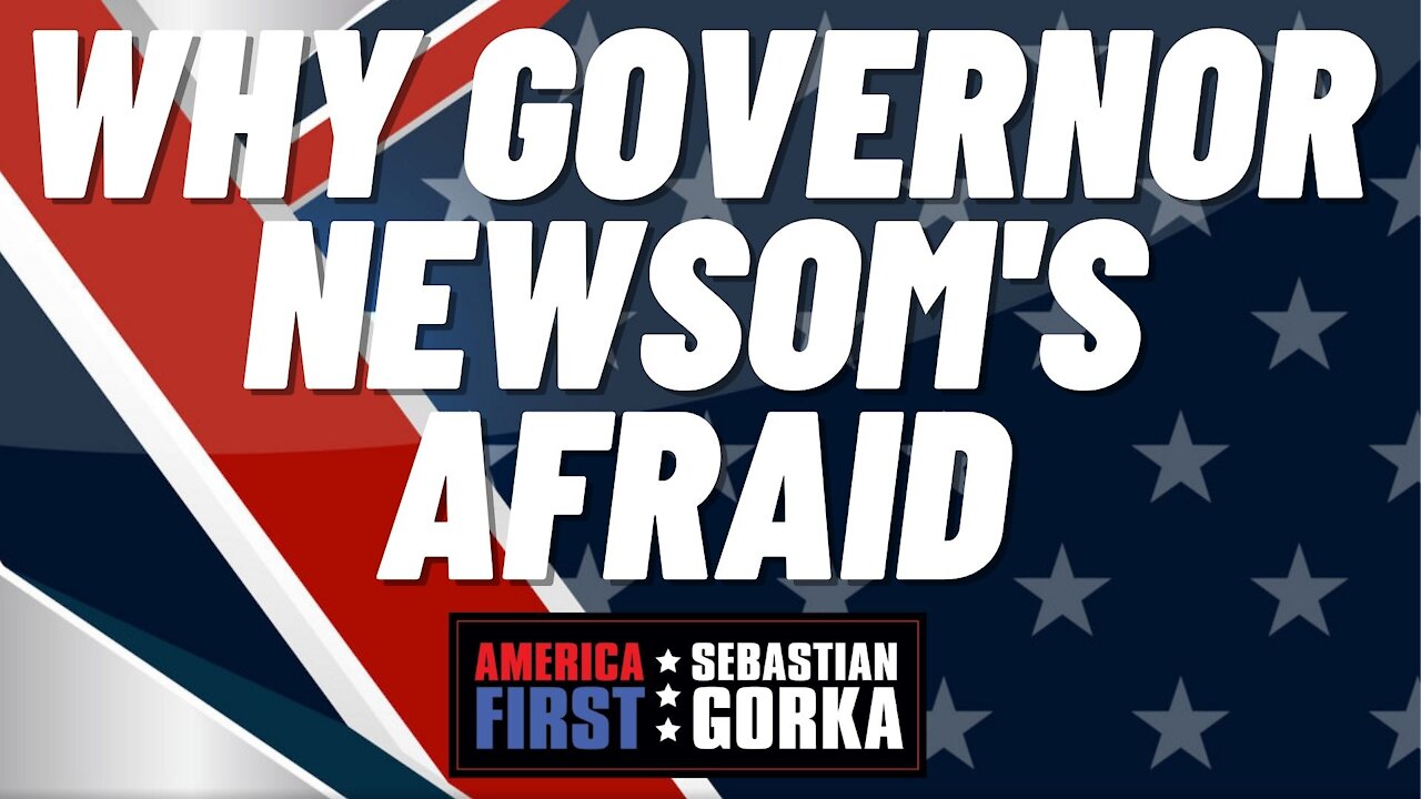 Why Governor Newsom's afraid. Larry Elder with Sebastian Gorka on AMERICA First