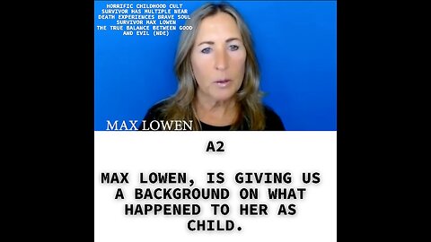 A2 MAX LOWEN, IS GIVING US A BACKGROUND ON WHAT HAPPENED TO HER AS CHILD.