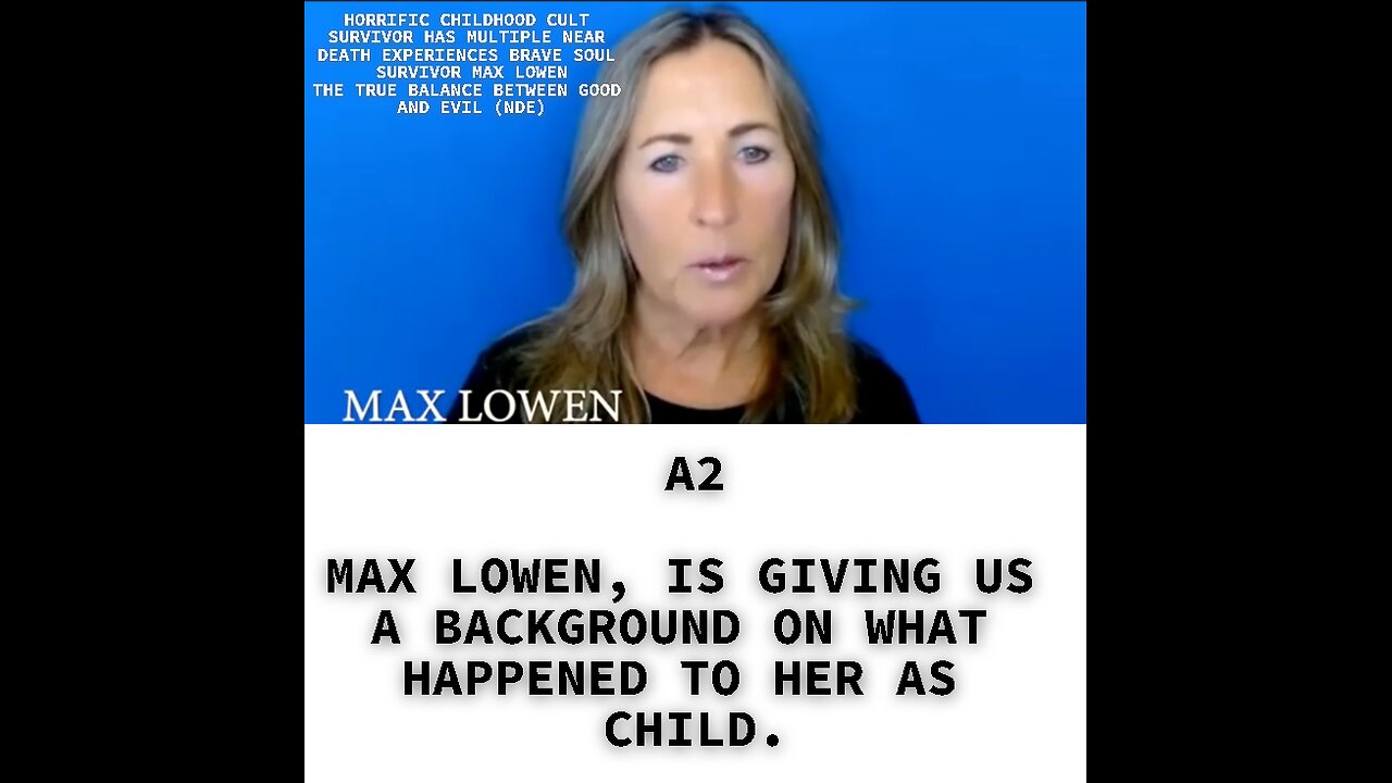 A2 MAX LOWEN, IS GIVING US A BACKGROUND ON WHAT HAPPENED TO HER AS CHILD.