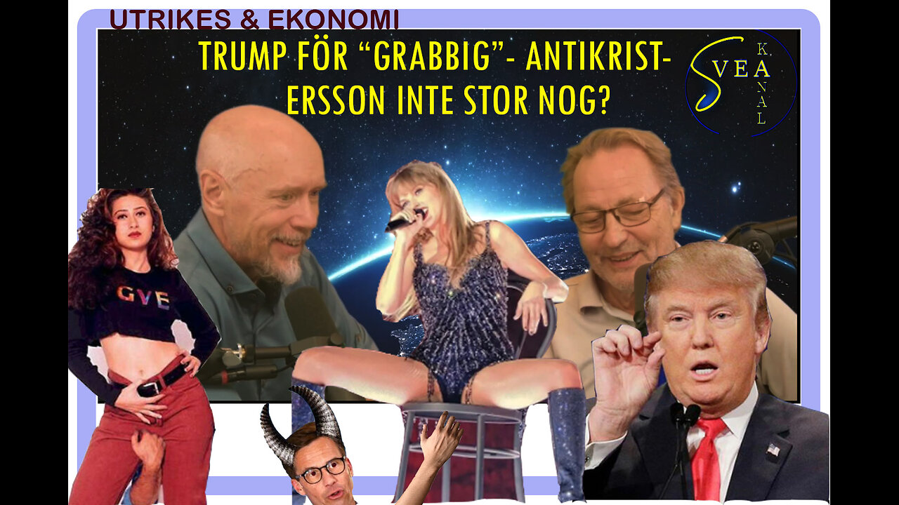 Svea Kanal Utrikes & Ekonomi 16: Trump för "grabbig" - Antikrist-ersson inte stor nog?