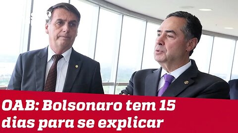 Barroso dá 15 dias para Bolsonaro se explicar declarações sobre pai do presidente da OAB