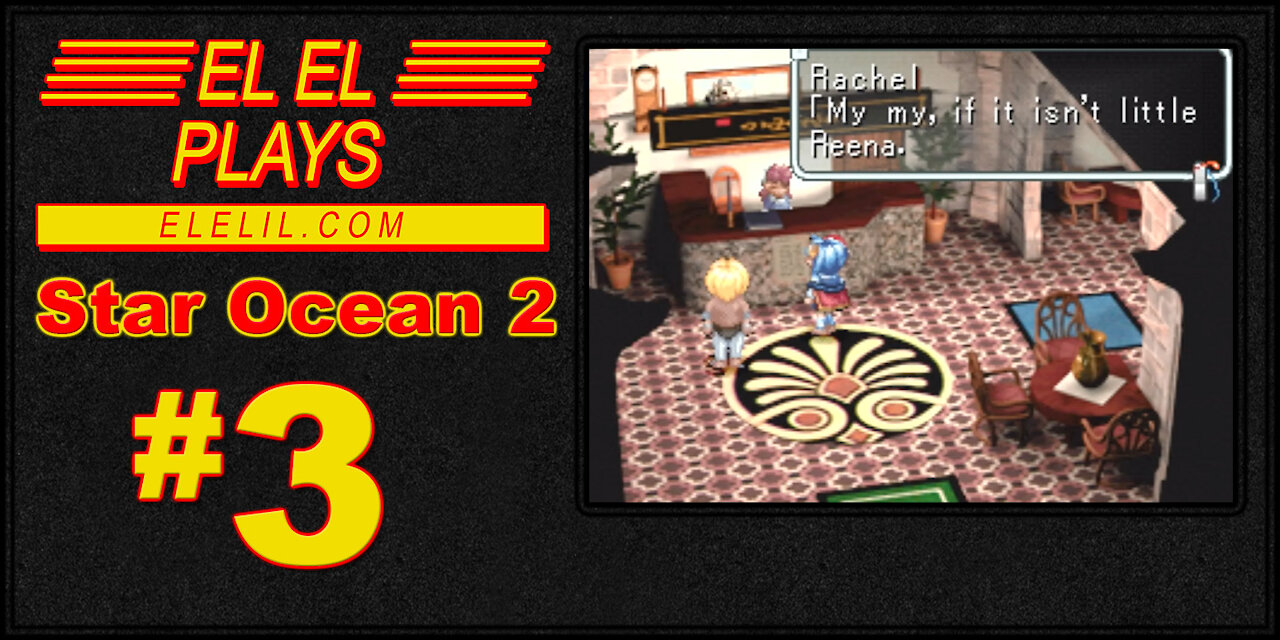 El El Plays Star Ocean 2 Episode 3: Time to Build a Harem