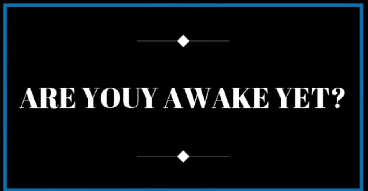 ARE YOU AWAKE YET?