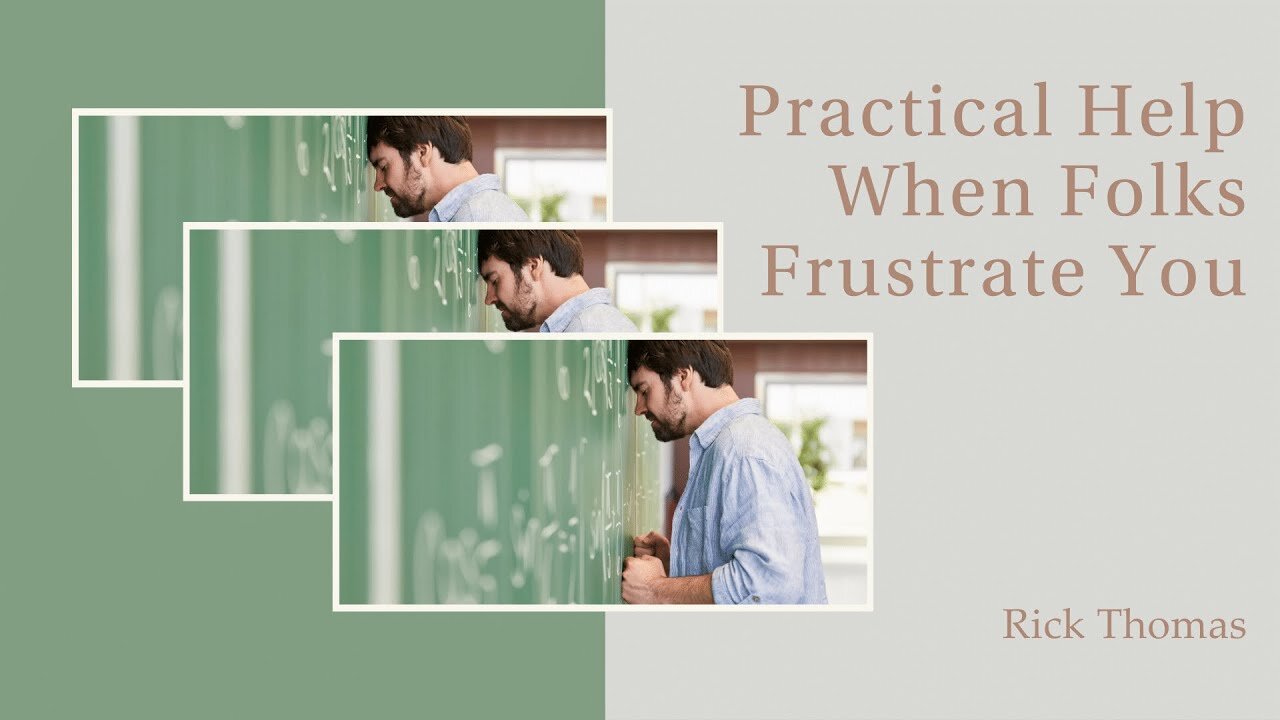 Practical Help When Folks Frustrate You