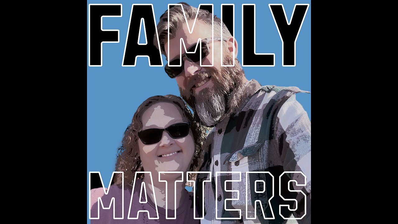 Family Matters Podcast (Matt and Heather Williams)