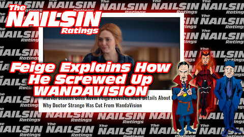 The Nailsin Ratings:Feige Explains How He Screwed Up WandaVision