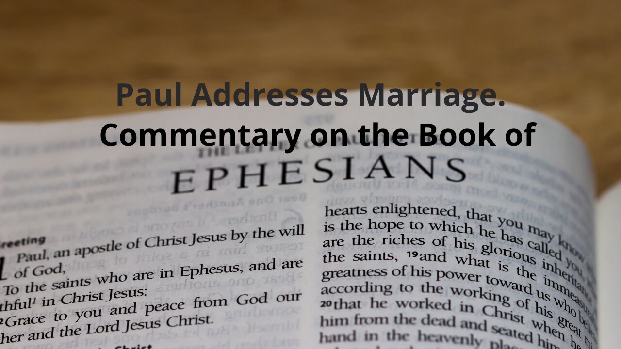 Commentary on the Book of Ephesians. CH 5. Paul Addresses Marriage.