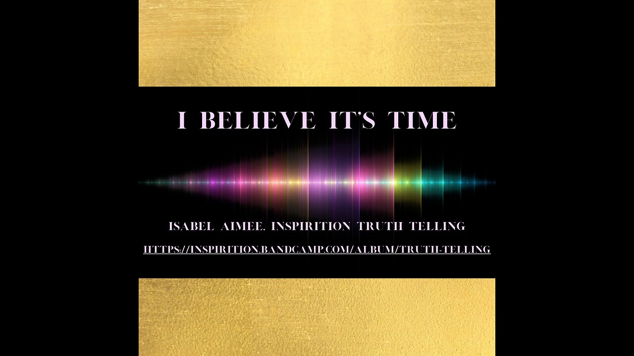 I Believe It's Time ( music from Isabel Aimee's INSPIRITION)