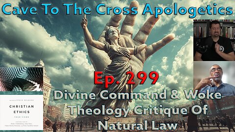 Divine Command & Woke Theology Critique Of Natural Law - Ep.299 - Christian Ethics - 4 Views - Pt. 2