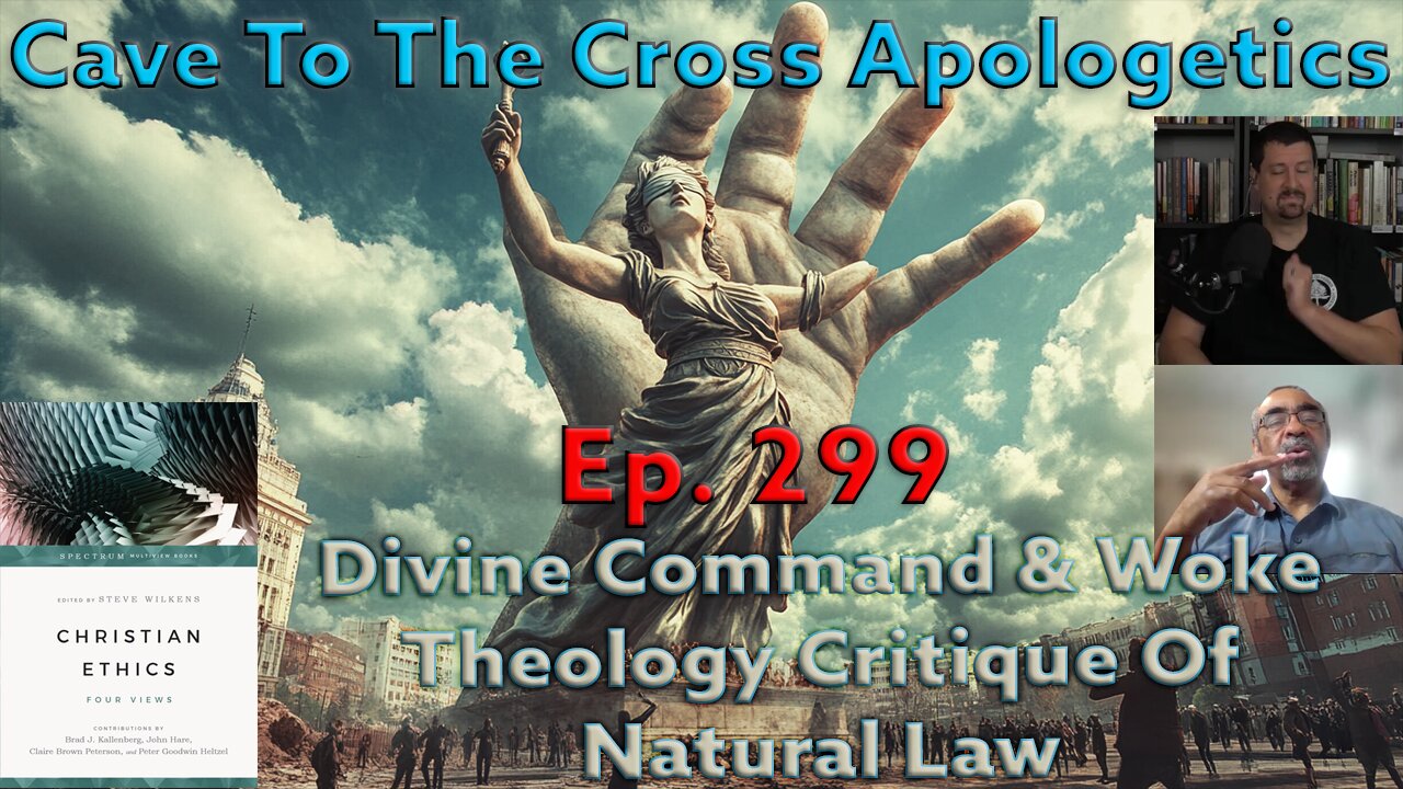 Divine Command & Woke Theology Critique Of Natural Law - Ep.299 - Christian Ethics - 4 Views - Pt. 2