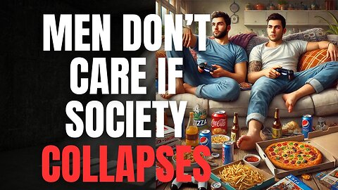 Society is Collapsing and Men Don't Care