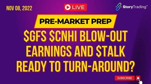 Pre-Market Prep 11/8/22: $GFS $CNHI Blow-out Earnings and $TALK Ready to Turn-Around?