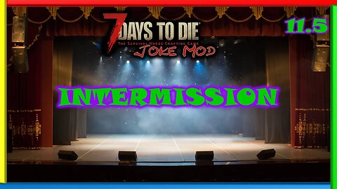 Intermission - 7 Days to Die Gameplay | Joke Mod | Ep 11.5