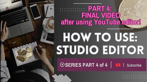 PART 4 (of 4)- The Final Edited Video using YouTube Studio Editor.