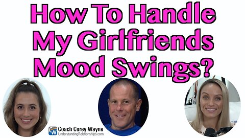 How To Handle My Girlfriend's Mood Swings?