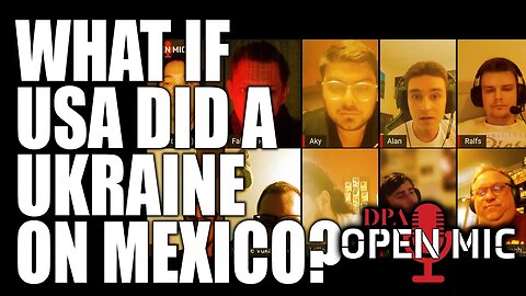 What if USA did a Ukraine on Mexico? | DPA Open Mic