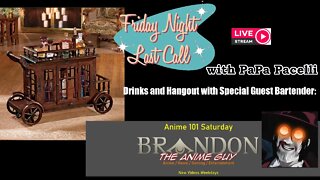 Friday Night Last Call - Hangout and Drinks with Brandon the Anime Guy