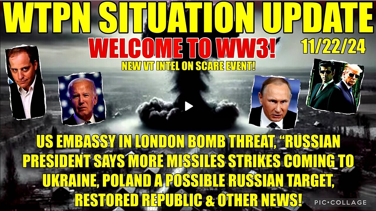 WTPN SIT/UP 11/22/24 “RUSSIAN STRIKES, US EMB. BOMB THREAT, VT INTEL-SCARE EVENT”