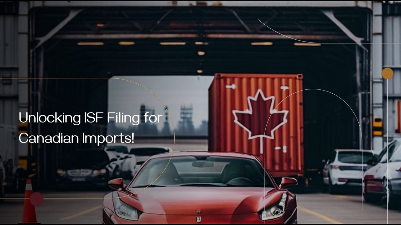 Unlocking the Secrets of ISF Filing: A Guide for Importers of Canadian Goods