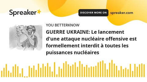 GUERRE UKRAINE: Le lancement d'une attaque nucléaire offensive est formellement interdit à toutes le