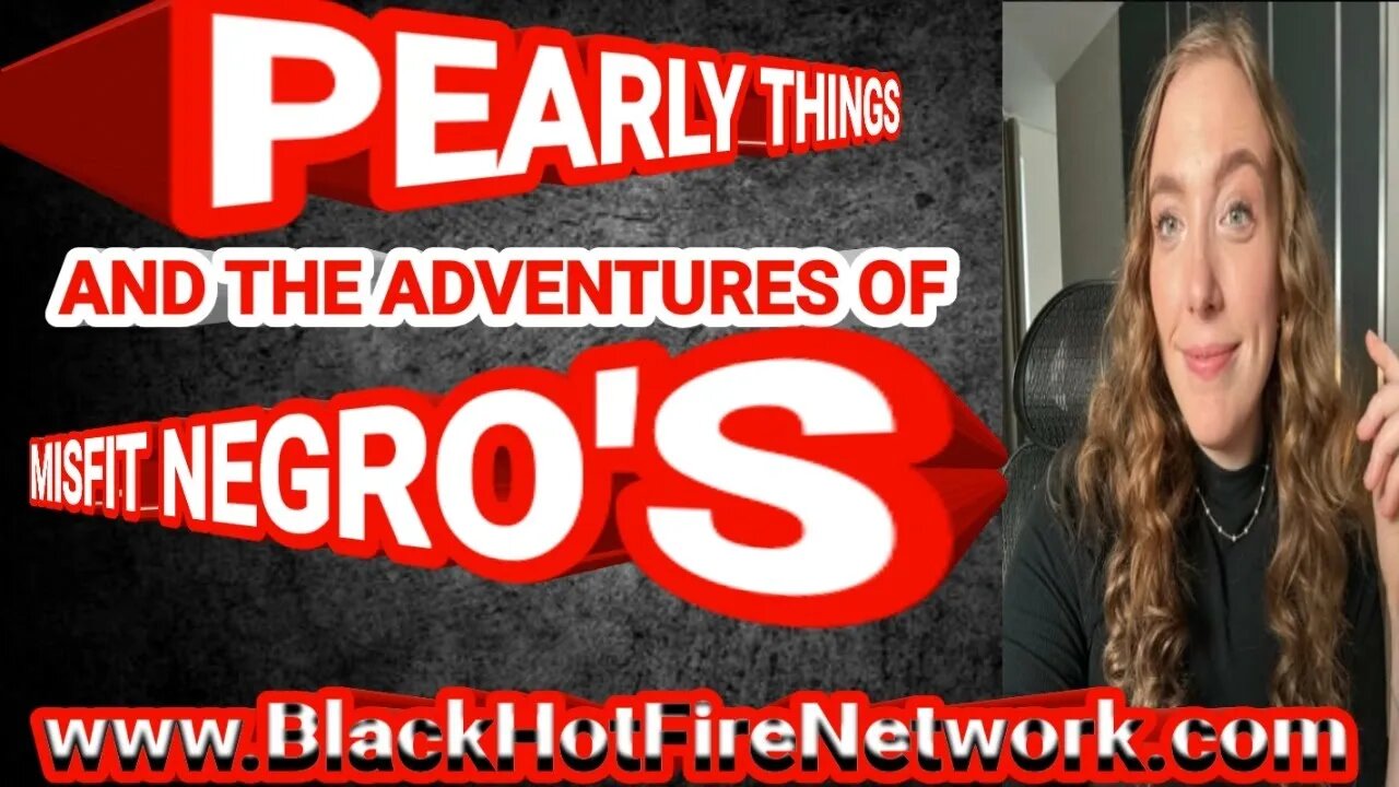 PEARLY THINGS & THE ADVENTURES OF MISFIT NEGRO'S @OSHAYDUKEJACKSON @THE BUSINESS