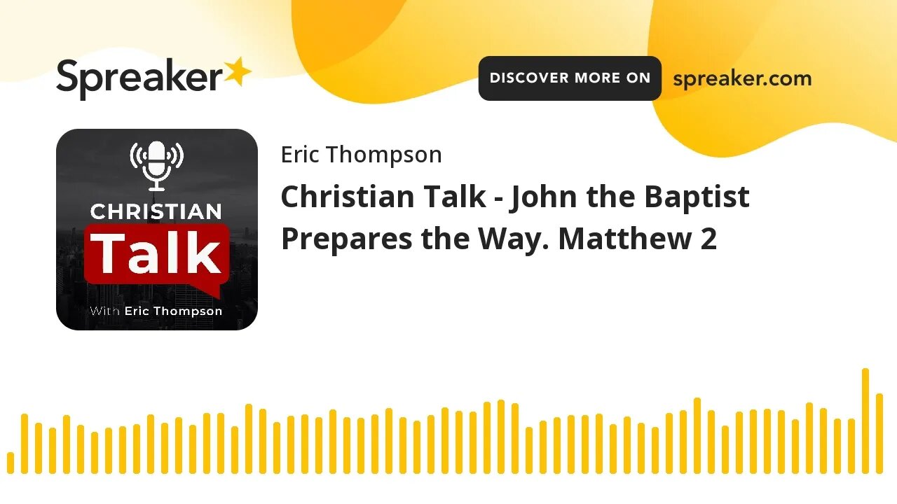 Christian Talk - John the Baptist Prepares the Way. Matthew 2