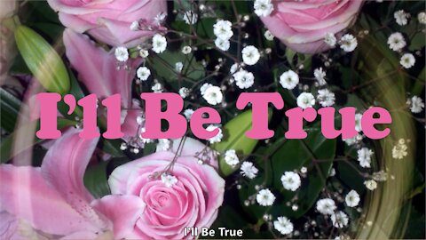 I'll Be True